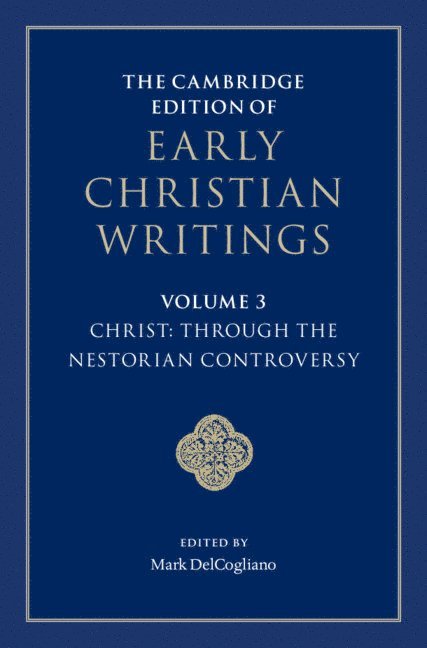 Mark DelCogliano, Minnesota) DelCogliano, Mark (University of St Thomas, Mark Delcogliano - Cambridge Edition of Early Christian Writings: Volume 3, Christ: Through the Nestorian Controversy, Inbunden