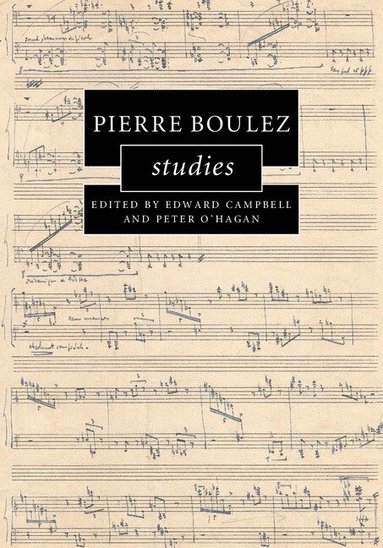 Edward Campbell, Peter O'Hagan - Pierre Boulez Studies, Inbunden