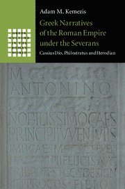 Adam M. Kemezis, Adam M. (University of Alberta) Kemezis - Greek Narratives of the Roman Empire under the Severans, Inbunden