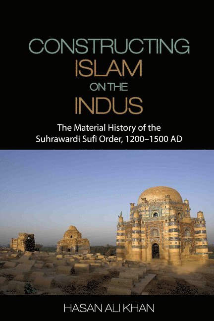 Hasan Ali Khan - Constructing Islam on the Indus, Inbunden