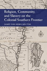 bokomslag Religion, Community, and Slavery on the Colonial Southern Frontier