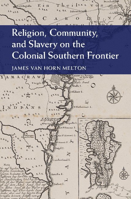 James Van Horn Melton, Atlanta) Melton, James Van Horn (Emory University - Religion, Community, and Slavery on the Colonial Southern Frontier, Inbunden