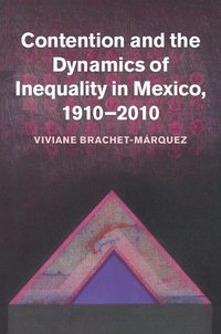 bokomslag Contention and the Dynamics of Inequality in Mexico, 1910-2010
