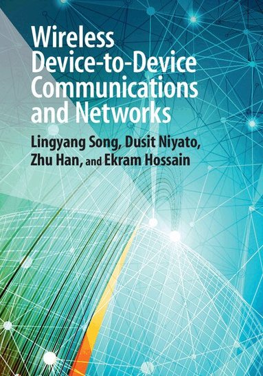 Lingyang Song, Dusit Niyato, Zhu Han, Ekram Hossain - Wireless Device-to-Device Communications and Networks, Inbunden