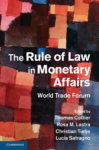 Thomas Cottier, Rosa M. Lastra, Christian Tietje - The Rule of Law in Monetary Affairs, Inbunden