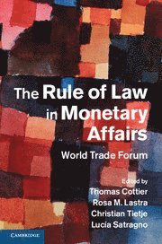Thomas Cottier, Rosa M. Lastra, Christian Tietje, Switzerland) Cottier, Thomas (Universitat Bern, Rosa M. (Queen Mary University of London) Lastra, Germany) Tietje, Christian (Martin Luther-Universitat Halle-Wittenberg, Rosa M Lastra - Rule of Law in Monetary Affairs, Inbunden