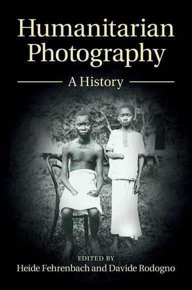 Heide Fehrenbach, Davide Rodogno - Humanitarian Photography, Inbunden