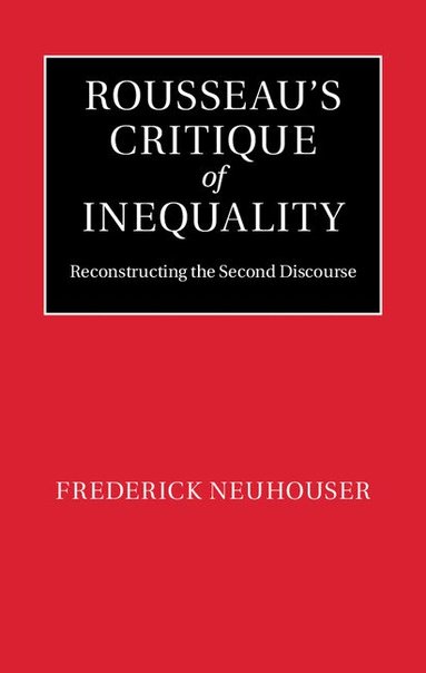 Frederick Neuhouser - Rousseau's Critique of Inequality, Inbunden