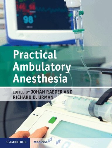 Johan Raeder, Richard D. Urman - Practical Ambulatory Anesthesia, Inbunden