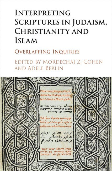 Mordechai Z. Cohen, Adele Berlin, New York) Cohen, Mordechai Z. (Yeshiva University, Mordechai Z Cohen - Interpreting Scriptures in Judaism, Christianity and Islam, Inbunden