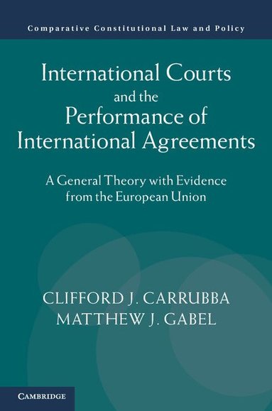 Clifford J. Carrubba, Matthew J. Gabel - International Courts and the Performance of International Agreements, Inbunden