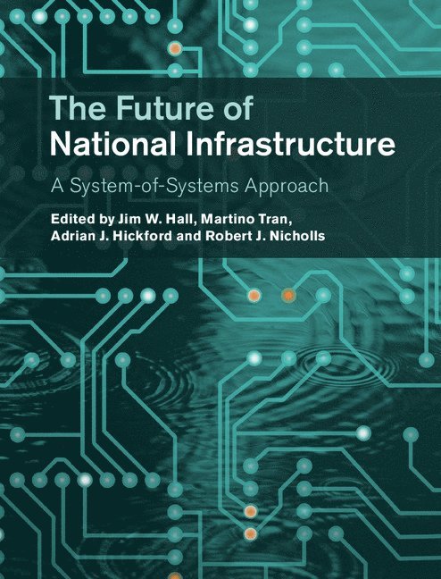 Jim W. Hall, Martino Tran, Adrian J. Hickford, Robert J. Nicholls, Jim W. (University of Oxford) Hall, Martino (University of Oxford) Tran, Adrian J. (University of Southampton) Hickford, Robert J. (University of Southampton) Nicholls, Jim W Hall, Adrian J Hickford, Robert J Nicholls - Future of National Infrastructure, Inbunden