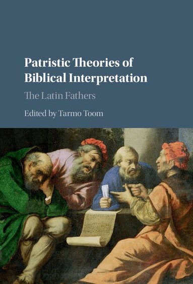 Tarmo Toom - Patristic Theories of Biblical Interpretation, Inbunden