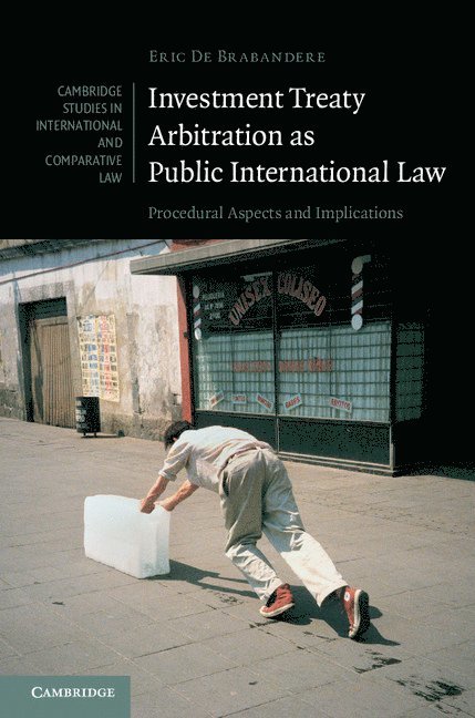 Eric (Universiteit Leiden) De Brabandere, Eric de Brabandere, Eric De Brabandere - Investment Treaty Arbitration as Public International Law, Inbunden