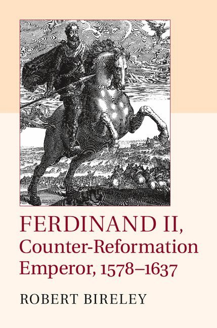 Robert Bireley, Chicago) Bireley, Robert (Loyola University - Ferdinand II, Counter-Reformation Emperor, 1578–1637, Inbunden