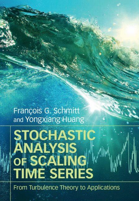 Fran&#231;ois G. Schmitt, Yongxiang Huang, François G. Schmitt, Paris) Schmitt, Francois G. (Centre National de la Recherche Scientifique (CNRS) - Stochastic Analysis of Scaling Time Series, Inbunden
