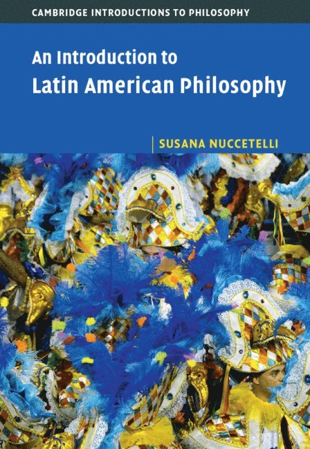 Susana Nuccetelli, Minnesota) Nuccetelli, Susana (St Cloud State University - An Introduction to Latin American Philosophy, Inbunden