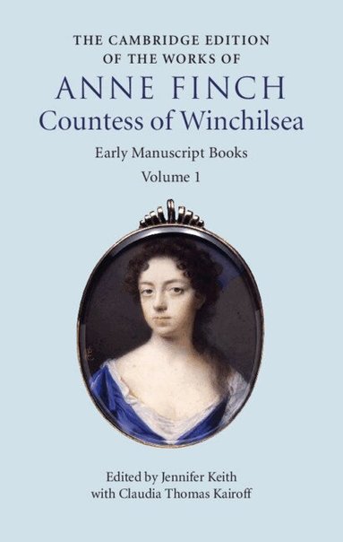 Anne Finch, Jennifer Keith, Claudia Thomas Kairoff - The Cambridge Edition of Works of Anne Finch, Countess of Winchilsea, Inbunden