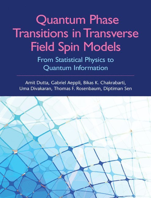 Amit Dutta, Gabriel Aeppli, Bikas K. Chakrabarti, Uma Divakaran, Thomas F. Rosenbaum, Diptiman Sen, Kanpur) Dutta, Amit (Indian Institute of Technology, Gabriel (University College London) Aeppli, India) Chakrabarti, Bikas K. (Saha Institute of Nuclear Physics, Kanpur) Divakaran, Uma (Indian Institute of Technology, Thomas F. (University of Chicago) Rosenbaum, Bangalore) Sen, Diptiman (Indian Institute of Science, Bikas K Chakrabarti, Thomas F Rosenbaum - Quantum Phase Transitions in Transverse Field Spin Models, Inbunden