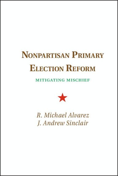 R. Michael Alvarez, J. Andrew Sinclair - Nonpartisan Primary Election Reform, Inbunden