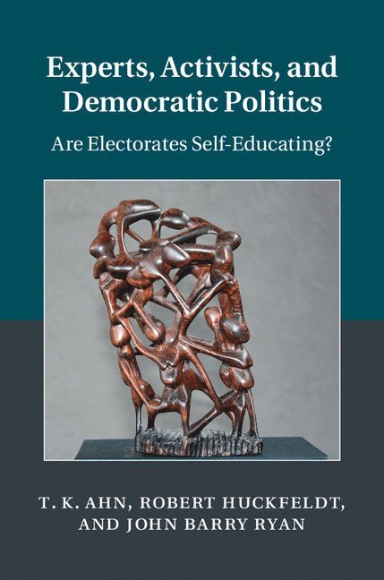 T. K. Ahn, Robert Huckfeldt, John Barry Ryan - Experts, Activists, and Democratic Politics, Inbunden
