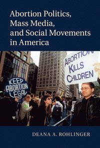 bokomslag Abortion Politics, Mass Media, and Social Movements in America