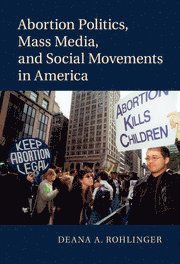 bokomslag Abortion Politics, Mass Media, and Social Movements in America