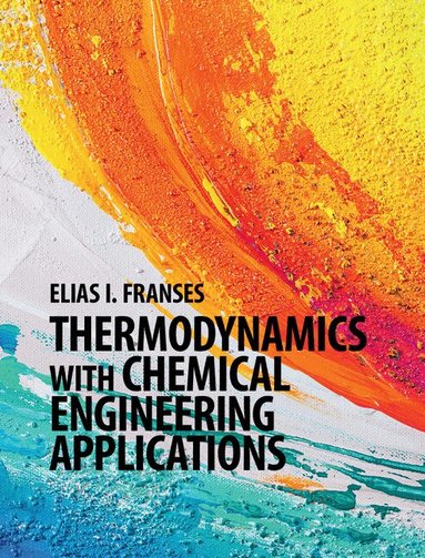 Elias I. Franses - Thermodynamics with Chemical Engineering Applications, Inbunden