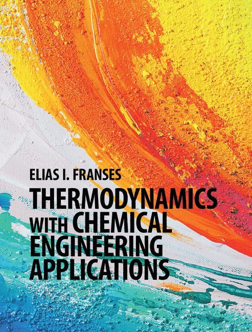 Elias I. Franses, Indiana) Franses, Elias I. (Purdue University, Elias I Franses - Thermodynamics with Chemical Engineering Applications, Inbunden