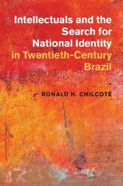 Ronald H. Chilcote - Intellectuals and the Search for National Identity in Twentieth-Century Brazil, Inbunden