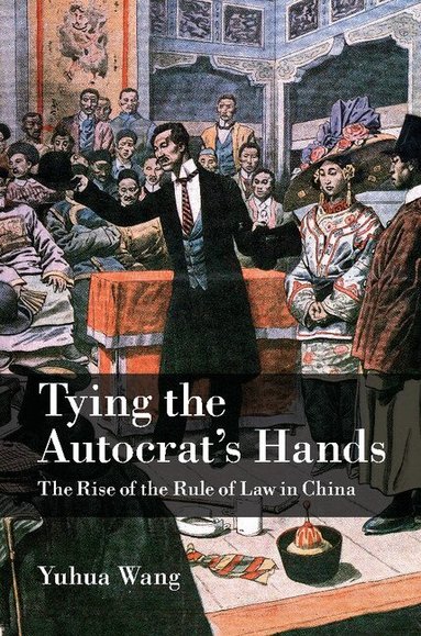 Yuhua Wang - Tying the Autocrat's Hands, Inbunden