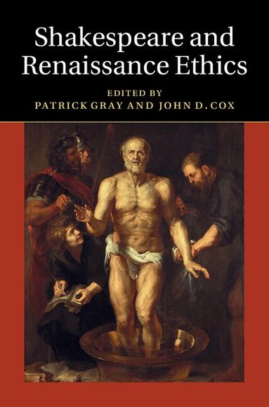 Patrick Gray, John D. Cox - Shakespeare and Renaissance Ethics, Inbunden