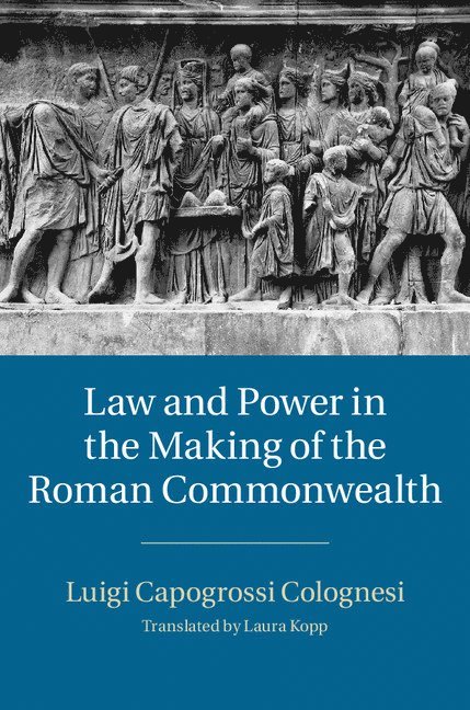 Luigi Capogrossi Colognesi - Law and Power in the Making of the Roman Commonwealth, Inbunden
