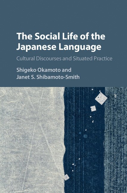 Shigeko Okamoto, Janet S. Shibamoto-Smith, Santa Cruz) Okamoto, Shigeko (University of California, Davis) Shibamoto-Smith, Janet S. (University of California - The Social Life of the Japanese Language, Inbunden