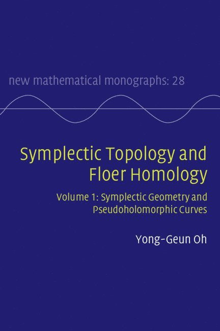 Symplectic Topology and Floer Homology: Volume 1, Symplectic Geometry and Pseudoholomorphic Curves 1