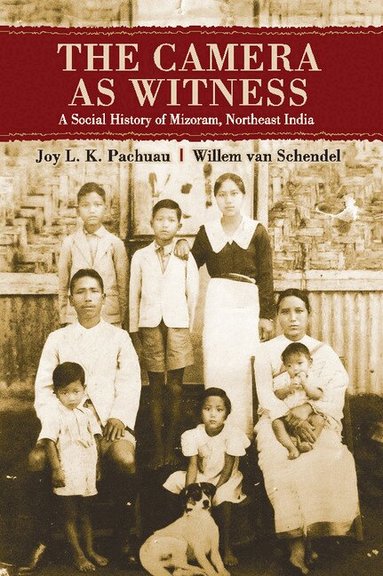Joy L. K. Pachuau, Willem van Schendel - The Camera as Witness, Inbunden