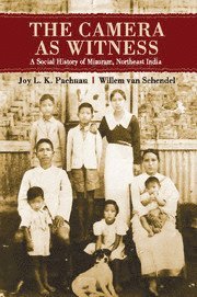 Joy L. K. Pachuau, Willem van Schendel, Joy L. K. (Jawaharlal Nehru University) Pachuau, Willem van (Universiteit van Amsterdam) Schendel, Willem Van Schendel, Joy L K Pachuau - The Camera as Witness, Inbunden