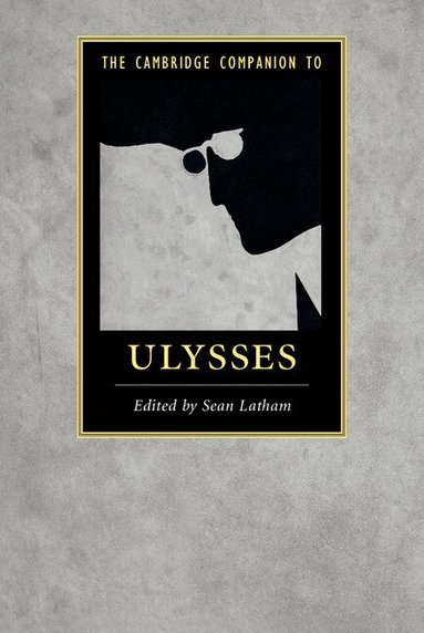 Sean Latham - The Cambridge Companion to Ulysses, Inbunden