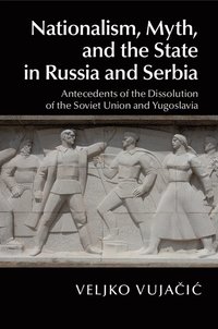 bokomslag Nationalism, Myth, and the State in Russia and Serbia
