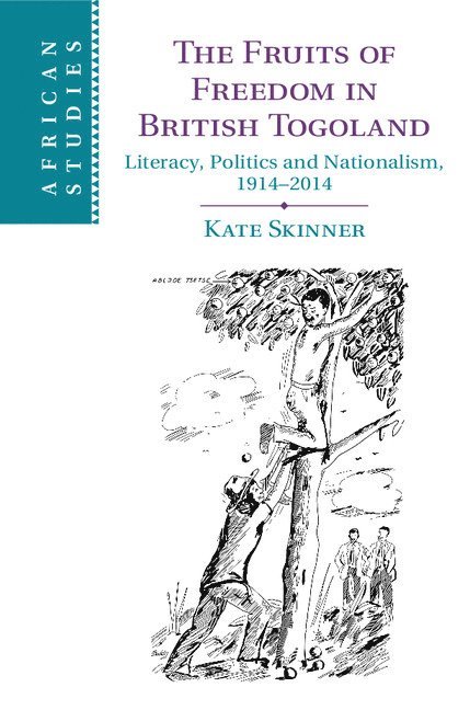 Kate (University of Birmingham) Skinner, Kate Skinner - The Fruits of Freedom in British Togoland, Inbunden