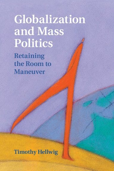 Timothy Hellwig - Globalization and Mass Politics, Inbunden