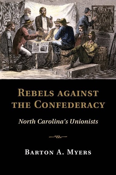 Barton A. Myers - Rebels against the Confederacy, Inbunden