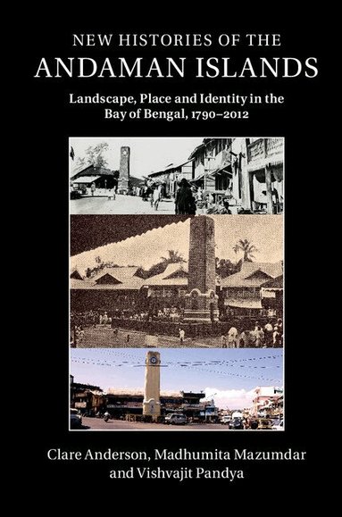 Clare Anderson, Madhumita Mazumdar, Vishvajit Pandya - New Histories of the Andaman Islands, Inbunden