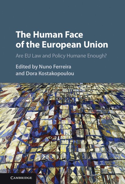 Nuno (University of Sussex) Ferreira, Dora (University of Warwick) Kostakopoulou, Nuno Ferreira, Dora Kostakopoulou - The Human Face of the European Union, Inbunden