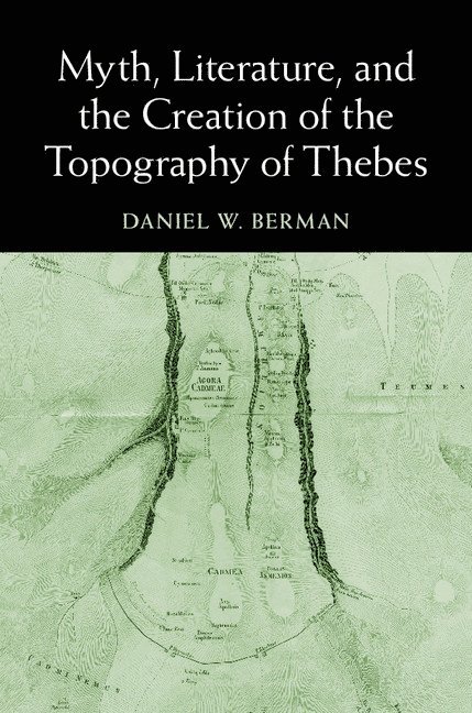 Myth, Literature, and the Creation of the Topography of Thebes 1