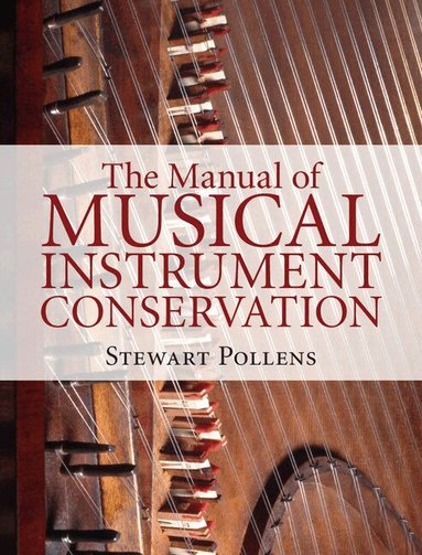 Stewart Pollens - The Manual of Musical Instrument Conservation, Inbunden