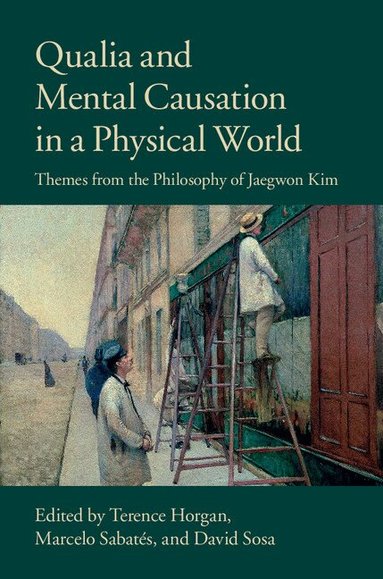 Terence Horgan, Marcelo Sabates, David Sosa - Qualia and Mental Causation in a Physical World, Inbunden