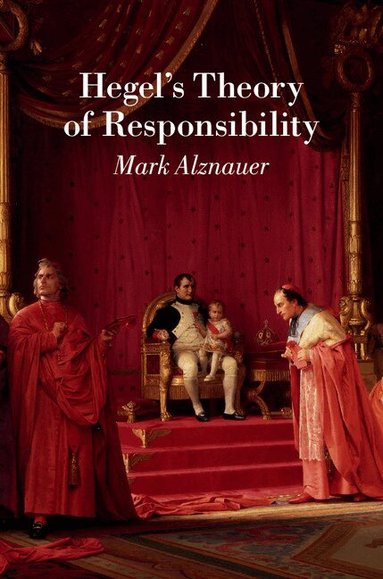 Mark Alznauer - Hegel's Theory of Responsibility, Inbunden