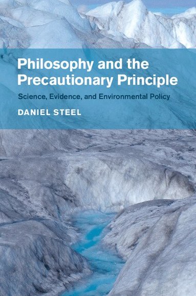 Daniel Steel - Philosophy and the Precautionary Principle, Inbunden