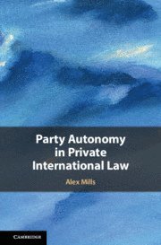 Alex Mills, Alex (University College London) Mills - Party Autonomy in Private International Law, Inbunden